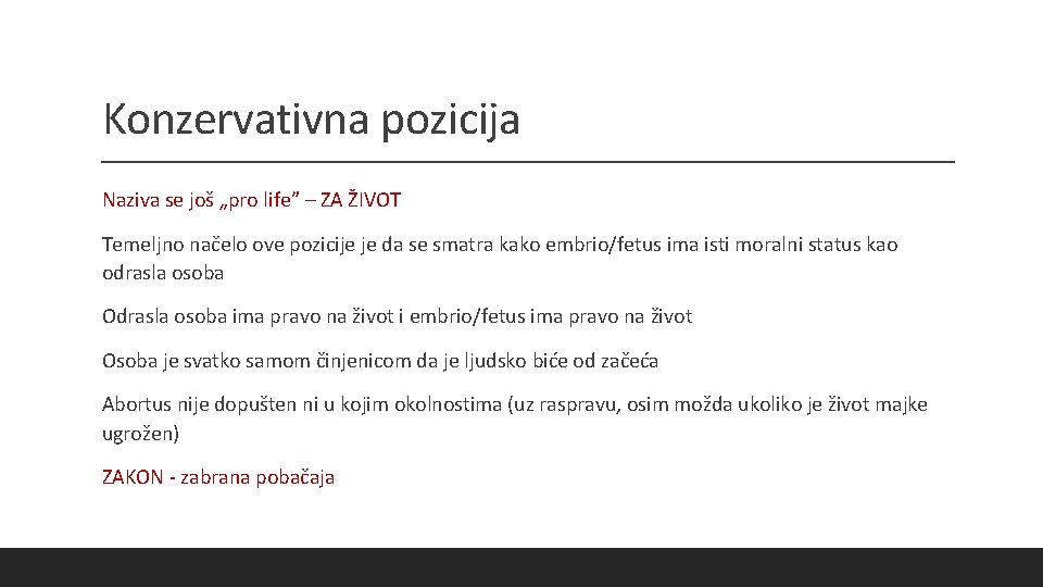 Konzervativna pozicija Naziva se još „pro life” – ZA ŽIVOT Temeljno načelo ove pozicije