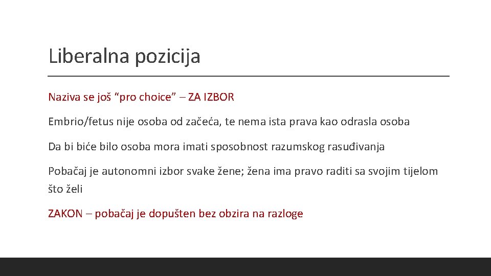 Liberalna pozicija Naziva se još “pro choice” – ZA IZBOR Embrio/fetus nije osoba od