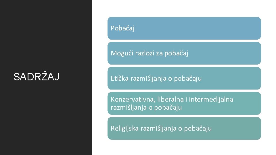 Pobačaj Mogući razlozi za pobačaj SADRŽAJ Etička razmišljanja o pobačaju Konzervativna, liberalna i intermedijalna