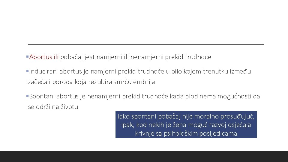 §Abortus ili pobačaj jest namjerni ili nenamjerni prekid trudnoće §Inducirani abortus je namjerni prekid