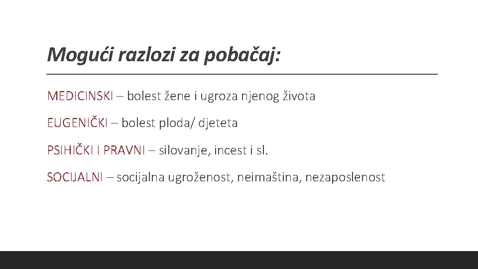 Mogući razlozi za pobačaj: MEDICINSKI – bolest žene i ugroza njenog života EUGENIČKI –