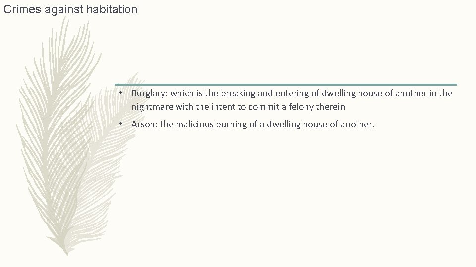 Crimes against habitation • Burglary: which is the breaking and entering of dwelling house