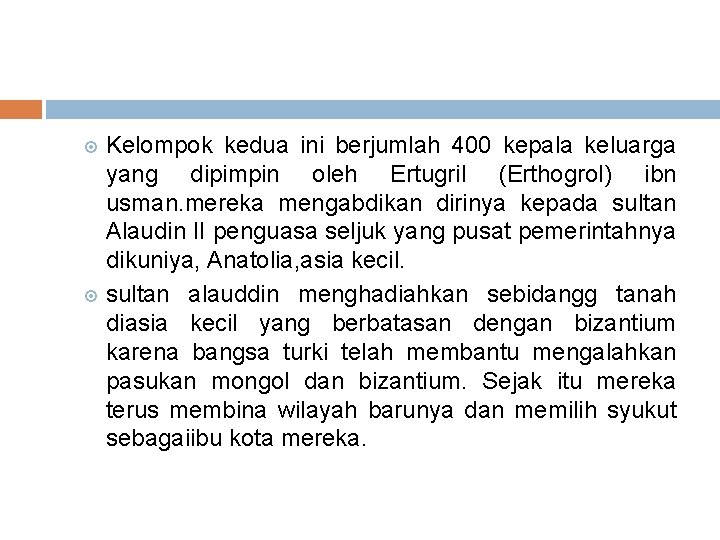 Kelompok kedua ini berjumlah 400 kepala keluarga yang dipimpin oleh Ertugril (Erthogrol) ibn usman.