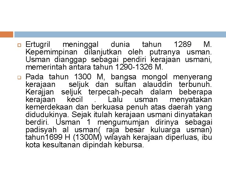  q Ertugril meninggal dunia tahun 1289 M. Kepemimpinan dilanjutkan oleh putranya usman. Usman