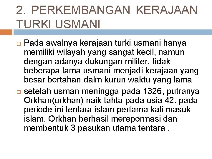 2. PERKEMBANGAN KERAJAAN TURKI USMANI Pada awalnya kerajaan turki usmani hanya memiliki wilayah yang