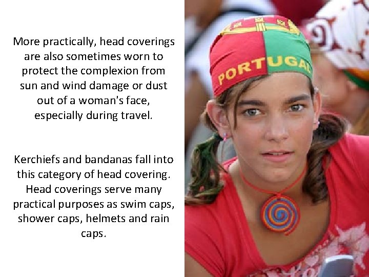 More practically, head coverings are also sometimes worn to protect the complexion from sun