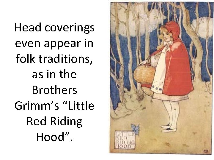 Head coverings even appear in folk traditions, as in the Brothers Grimm’s “Little Red