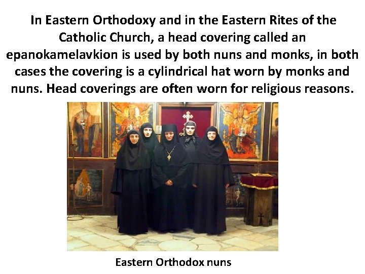 In Eastern Orthodoxy and in the Eastern Rites of the Catholic Church, a head