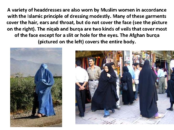 A variety of headdresses are also worn by Muslim women in accordance with the