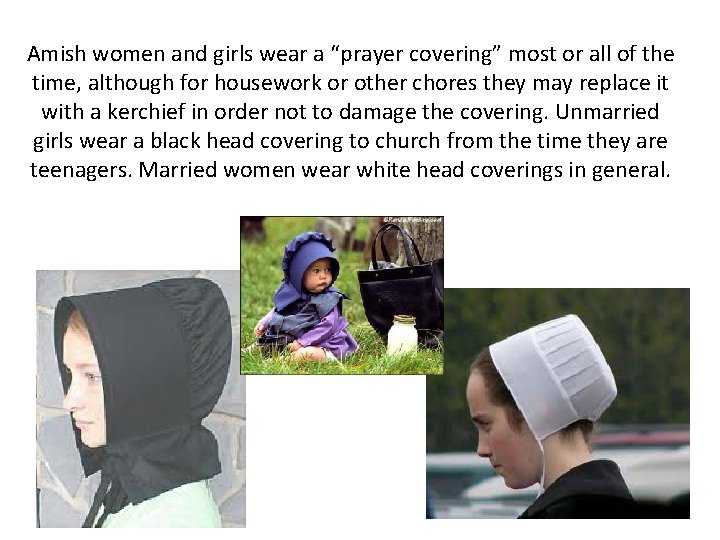 Amish women and girls wear a “prayer covering” most or all of the time,
