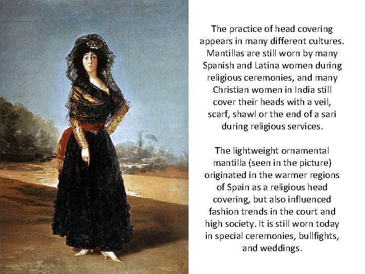 The practice of head covering appears in many different cultures. Mantillas are still worn