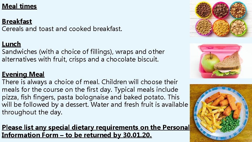 Meal times Breakfast Cereals and toast and cooked breakfast. Lunch Sandwiches (with a choice