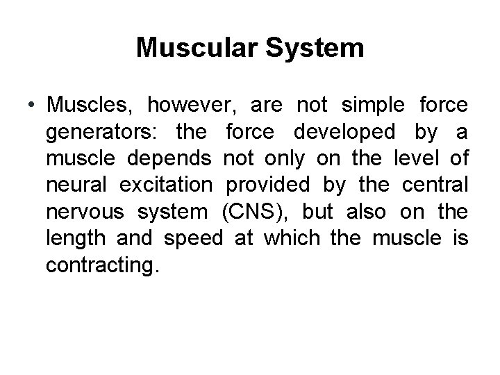 Muscular System • Muscles, however, are not simple force generators: the force developed by