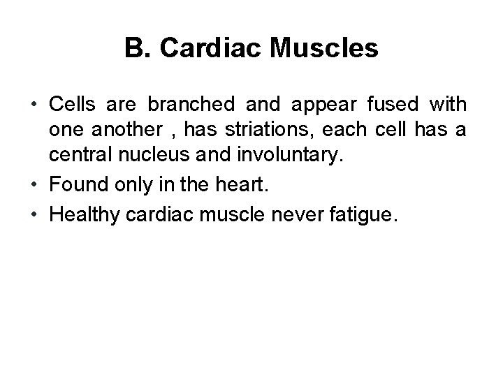 B. Cardiac Muscles • Cells are branched and appear fused with one another ,