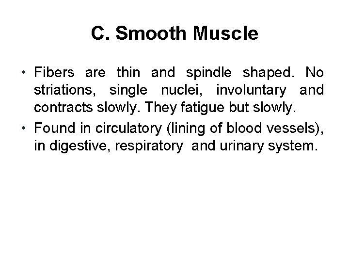 C. Smooth Muscle • Fibers are thin and spindle shaped. No striations, single nuclei,