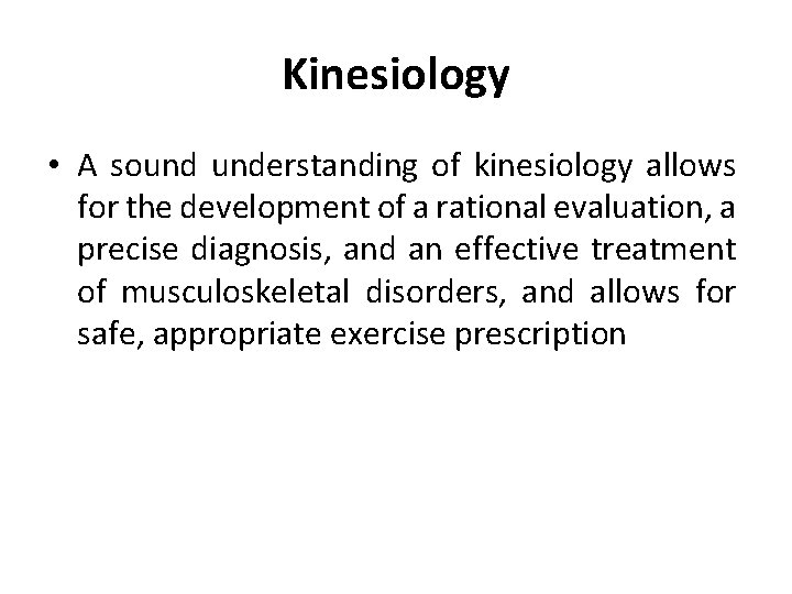 Kinesiology • A sound understanding of kinesiology allows for the development of a rational