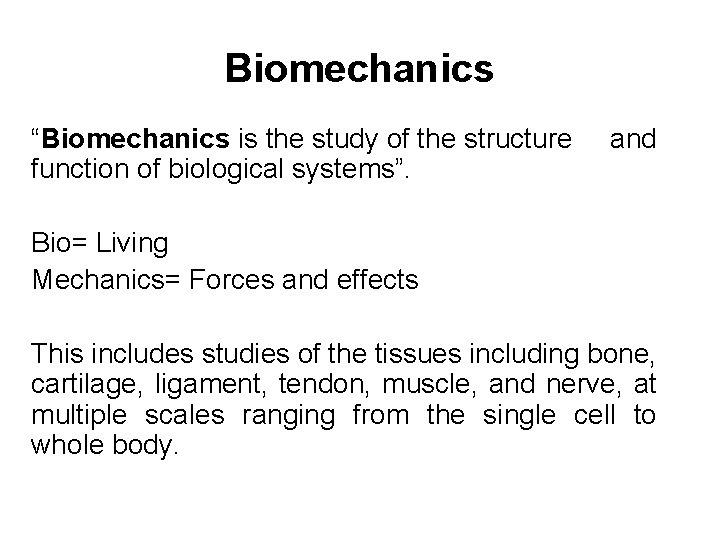 Biomechanics “Biomechanics is the study of the structure function of biological systems”. and Bio=