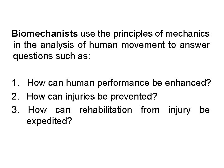 Biomechanists use the principles of mechanics in the analysis of human movement to answer