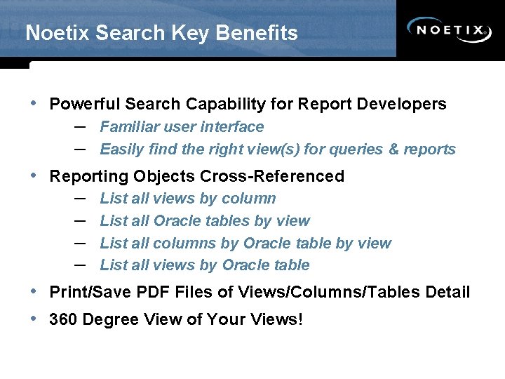 Noetix Search Key Benefits • Powerful Search Capability for Report Developers – Familiar user