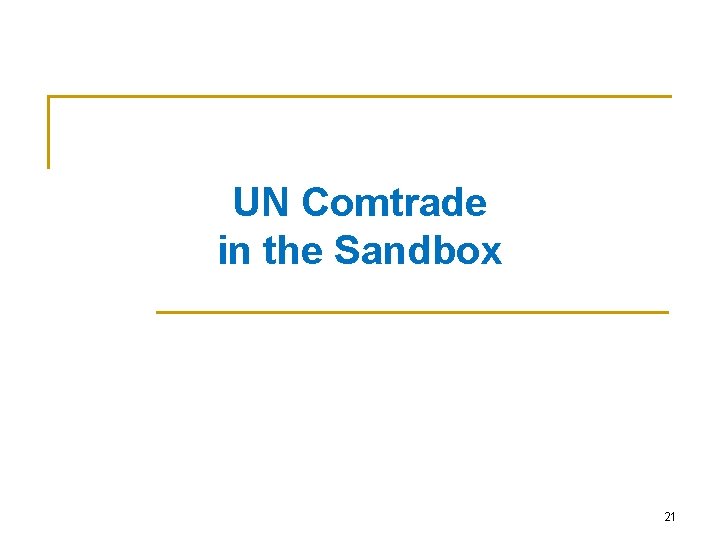 UN Comtrade in the Sandbox 21 