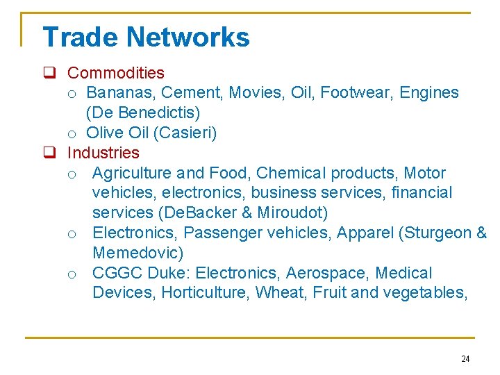 Trade Networks q Commodities o Bananas, Cement, Movies, Oil, Footwear, Engines (De Benedictis) o