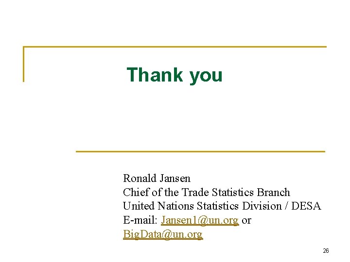 Thank you Ronald Jansen Chief of the Trade Statistics Branch United Nations Statistics Division