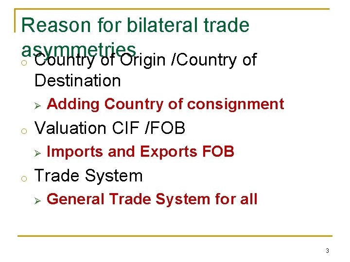Reason for bilateral trade asymmetries o Country of Origin /Country of Destination Ø o