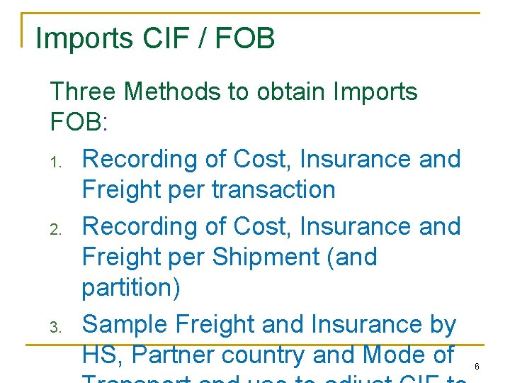 Imports CIF / FOB Three Methods to obtain Imports FOB: 1. Recording of Cost,