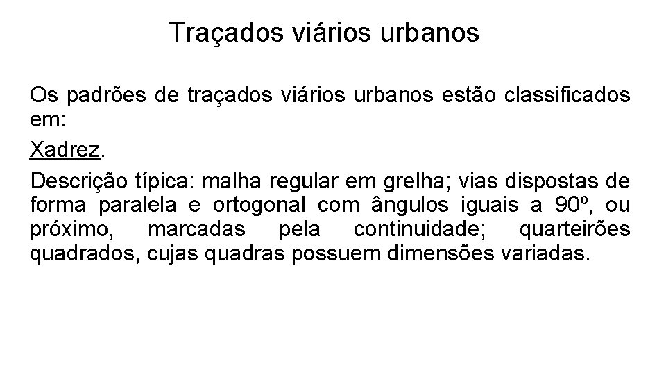 Traçados viários urbanos Os padrões de traçados viários urbanos estão classificados em: Xadrez. Descrição