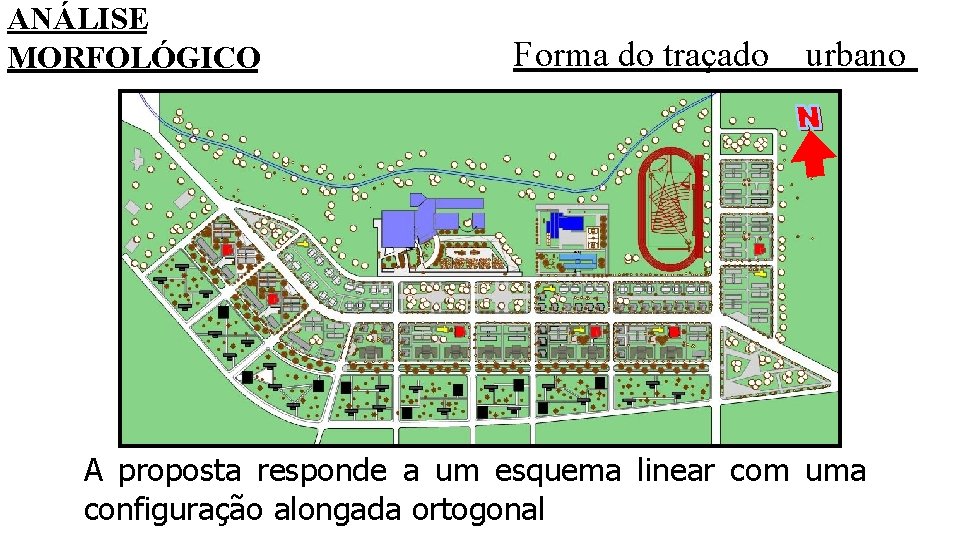 ANÁLISE MORFOLÓGICO Forma do traçado urbano A proposta responde a um esquema linear com