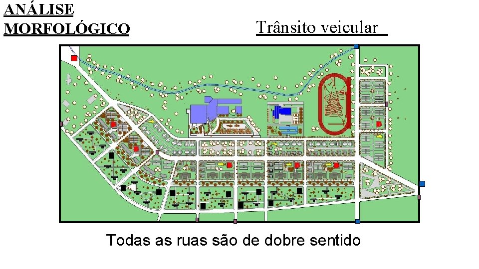ANÁLISE MORFOLÓGICO Trânsito veicular Todas as ruas são de dobre sentido 
