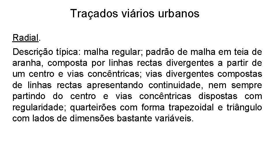 Traçados viários urbanos Radial. Descrição típica: malha regular; padrão de malha em teia de
