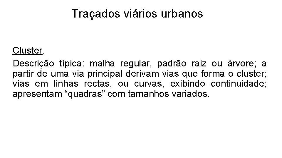 Traçados viários urbanos Cluster. Descrição típica: malha regular, padrão raiz ou árvore; a partir