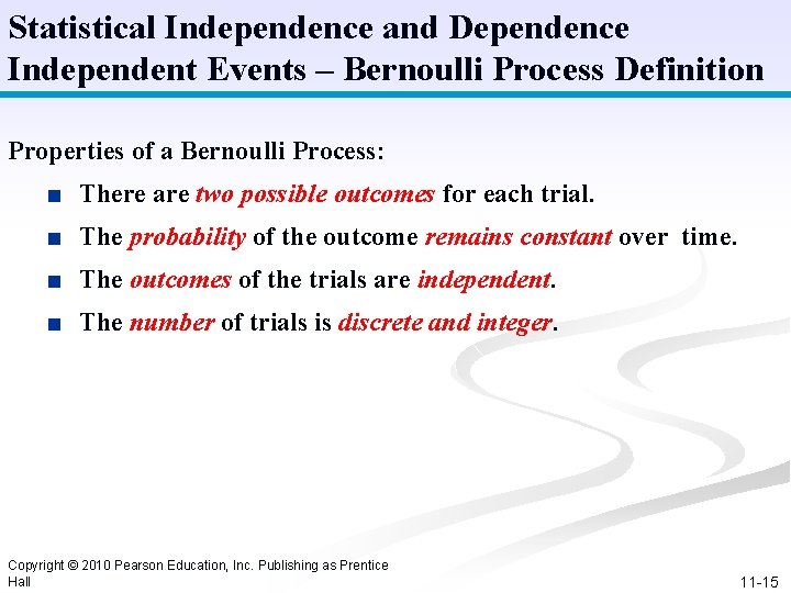 Statistical Independence and Dependence Independent Events – Bernoulli Process Definition Properties of a Bernoulli