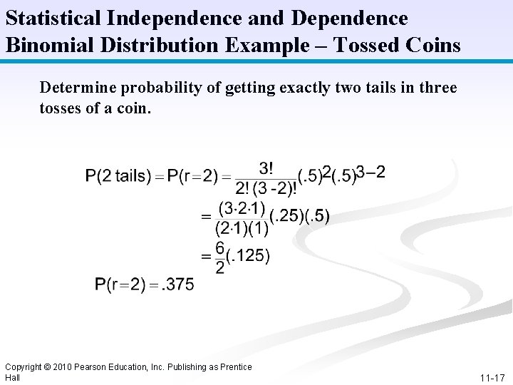 Statistical Independence and Dependence Binomial Distribution Example – Tossed Coins Determine probability of getting