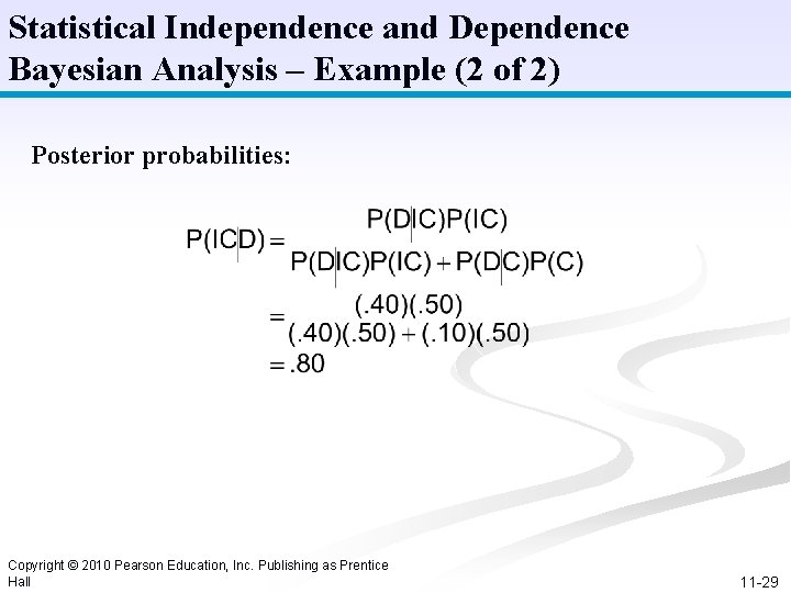 Statistical Independence and Dependence Bayesian Analysis – Example (2 of 2) Posterior probabilities: Copyright