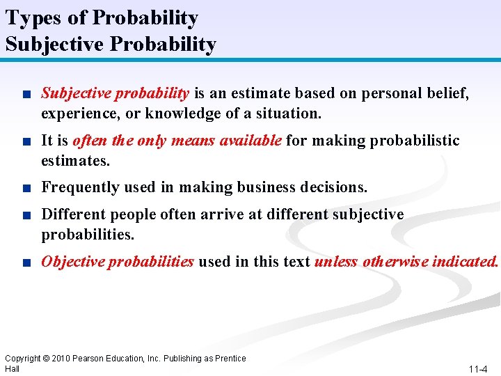 Types of Probability Subjective Probability ■ Subjective probability is an estimate based on personal