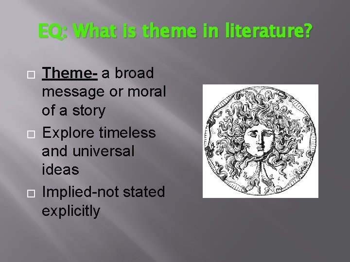 EQ: What is theme in literature? � � � Theme- a broad message or