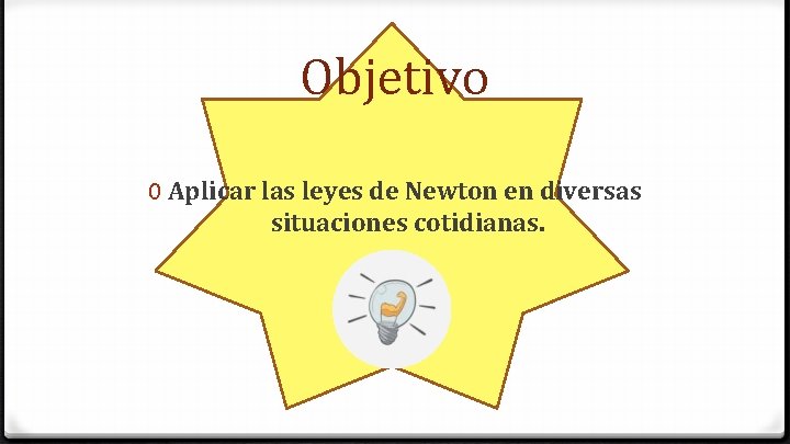 Objetivo 0 Aplicar las leyes de Newton en diversas situaciones cotidianas. 