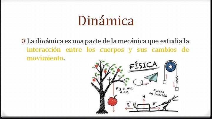 Dinámica 0 La dinámica es una parte de la mecánica que estudia la interacción