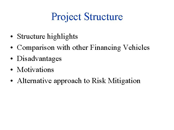 Project Structure • • • Structure highlights Comparison with other Financing Vehicles Disadvantages Motivations