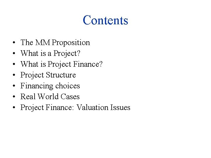 Contents • • The MM Proposition What is a Project? What is Project Finance?