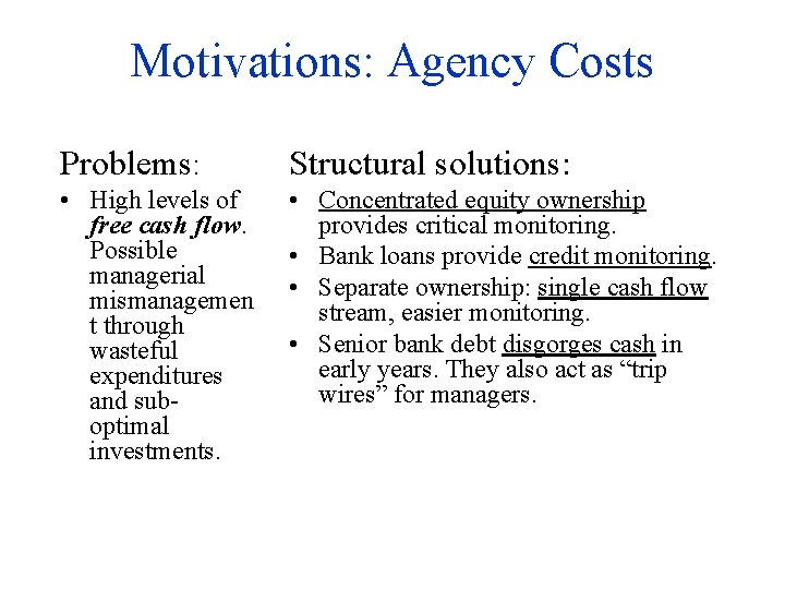 Motivations: Agency Costs Problems: Structural solutions: • High levels of free cash flow. Possible