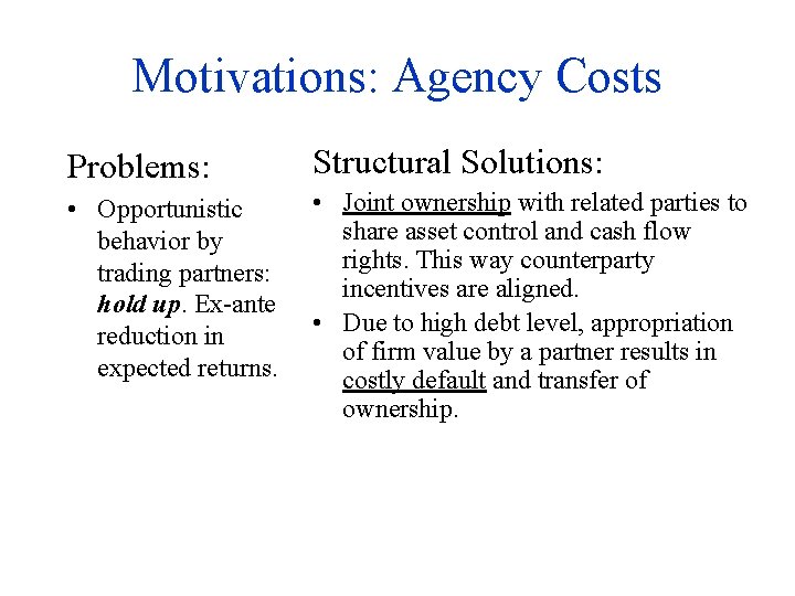 Motivations: Agency Costs Problems: Structural Solutions: • Opportunistic behavior by trading partners: hold up.