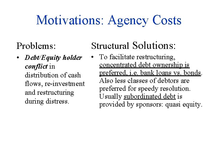 Motivations: Agency Costs Problems: Structural Solutions: • Debt/Equity holder • To facilitate restructuring, concentrated