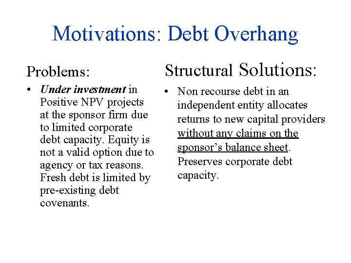 Motivations: Debt Overhang Problems: Structural Solutions: • Under investment in • Non recourse debt
