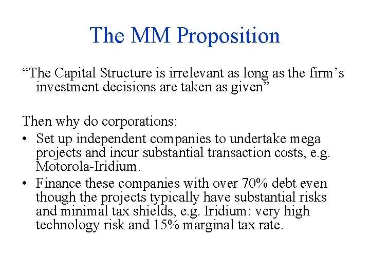 The MM Proposition “The Capital Structure is irrelevant as long as the firm’s investment