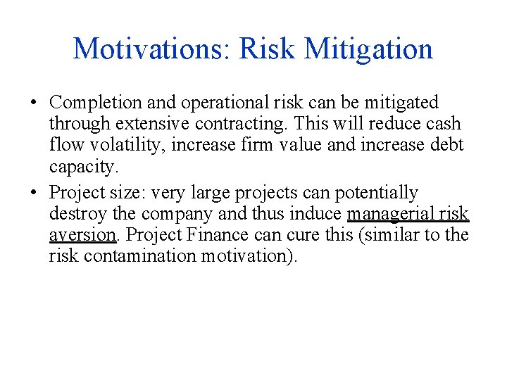 Motivations: Risk Mitigation • Completion and operational risk can be mitigated through extensive contracting.
