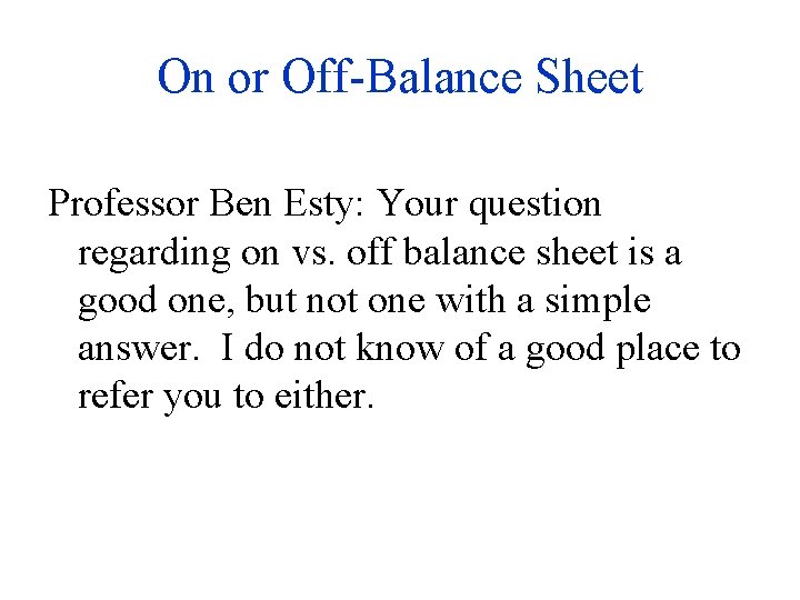 On or Off-Balance Sheet Professor Ben Esty: Your question regarding on vs. off balance