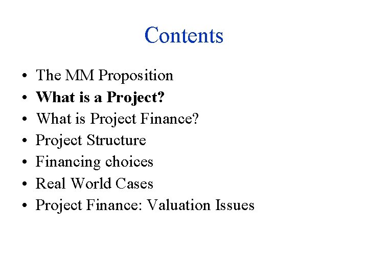 Contents • • The MM Proposition What is a Project? What is Project Finance?